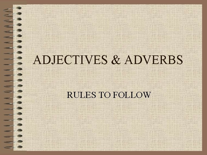 ADJECTIVES & ADVERBS RULES TO FOLLOW 