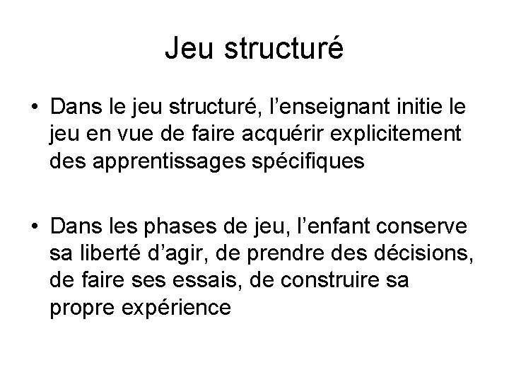 Jeu structuré • Dans le jeu structuré, l’enseignant initie le jeu en vue de