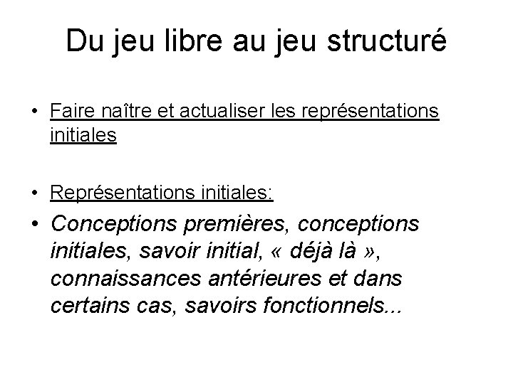 Du jeu libre au jeu structuré • Faire naître et actualiser les représentations initiales