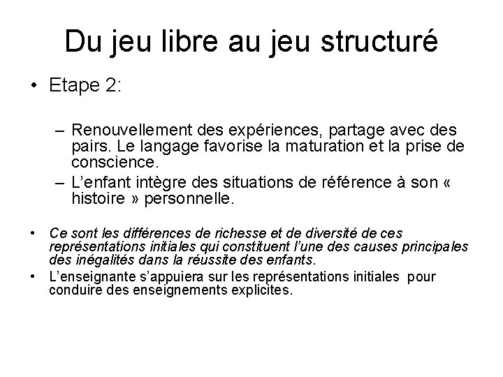 Du jeu libre au jeu structuré • Etape 2: – Renouvellement des expériences, partage