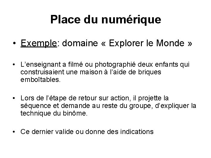 Place du numérique • Exemple: domaine « Explorer le Monde » • L’enseignant a