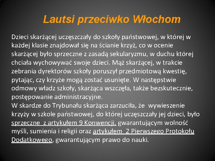 Lautsi przeciwko Włochom Dzieci skarżącej uczęszczały do szkoły państwowej, w której w każdej klasie