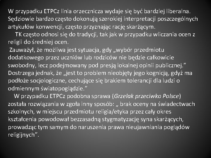 W przypadku ETPCz linia orzecznicza wydaje się być bardziej liberalna. Sędziowie bardzo często dokonują