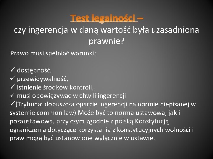 czy ingerencja w daną wartość była uzasadniona prawnie? Prawo musi spełniać warunki: � dostępność,