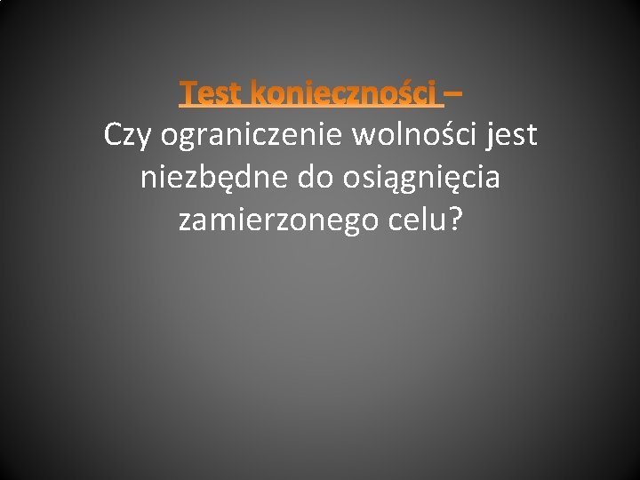 Czy ograniczenie wolności jest niezbędne do osiągnięcia zamierzonego celu? 