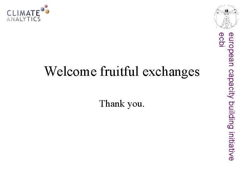 Thank you. european capacity building initiative ecbi Welcome fruitful exchanges 