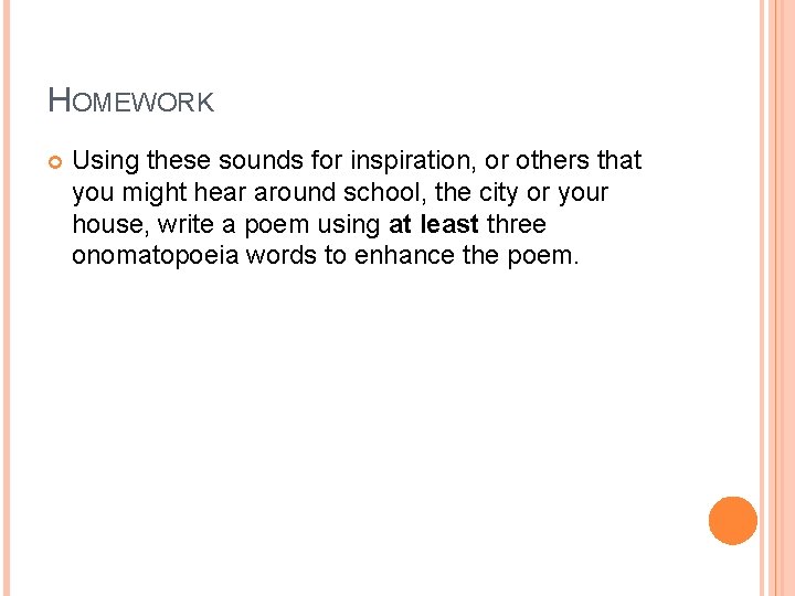 HOMEWORK Using these sounds for inspiration, or others that you might hear around school,