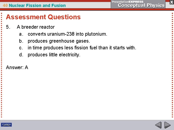 40 Nuclear Fission and Fusion Assessment Questions 5. A breeder reactor a. converts uranium-238