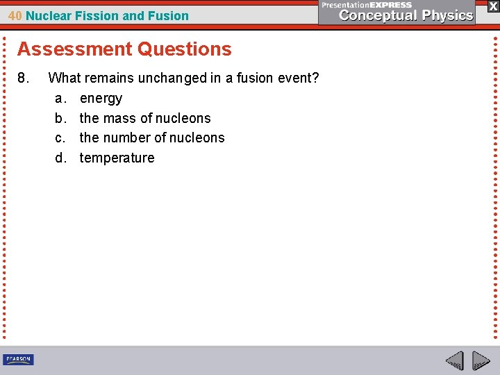 40 Nuclear Fission and Fusion Assessment Questions 8. What remains unchanged in a fusion