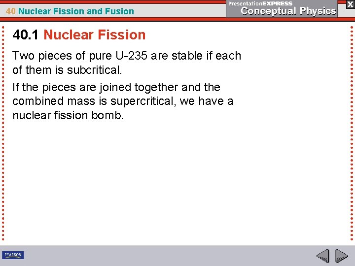 40 Nuclear Fission and Fusion 40. 1 Nuclear Fission Two pieces of pure U-235