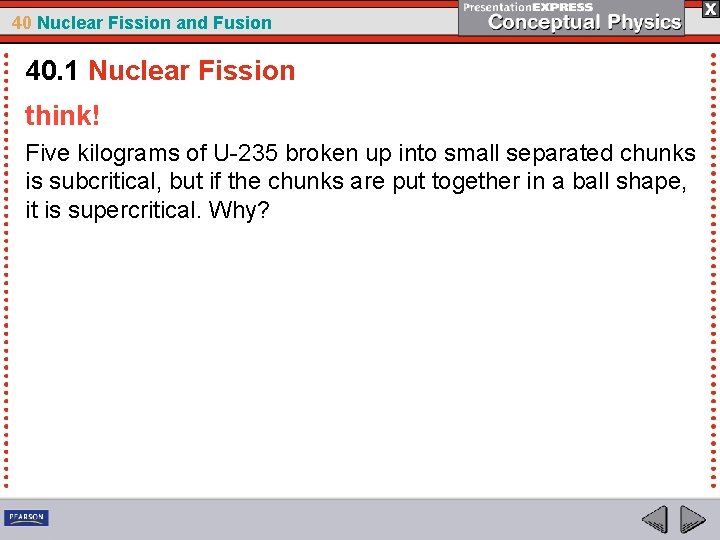 40 Nuclear Fission and Fusion 40. 1 Nuclear Fission think! Five kilograms of U-235