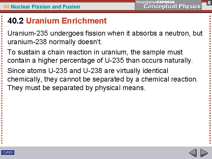 40 Nuclear Fission and Fusion 40. 2 Uranium Enrichment Uranium-235 undergoes fission when it