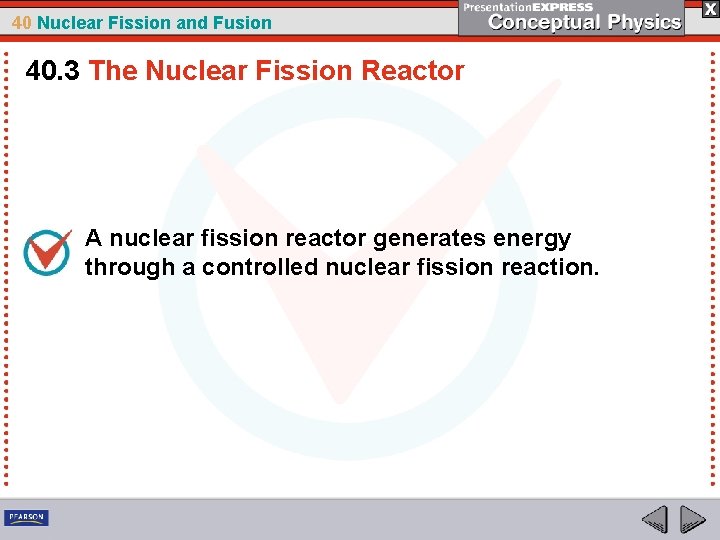 40 Nuclear Fission and Fusion 40. 3 The Nuclear Fission Reactor A nuclear fission