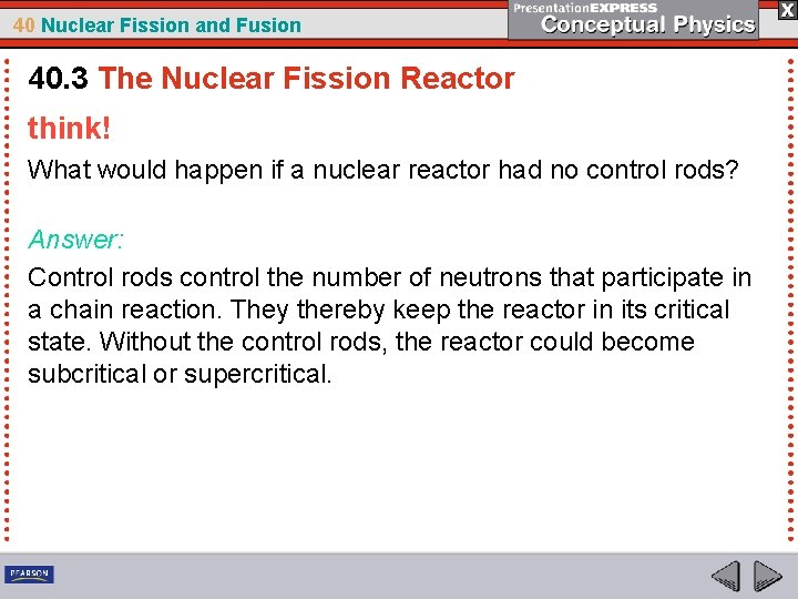 40 Nuclear Fission and Fusion 40. 3 The Nuclear Fission Reactor think! What would