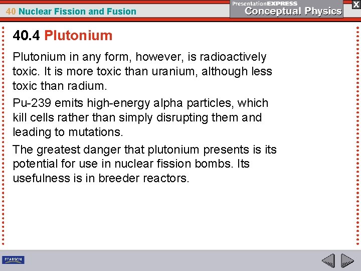 40 Nuclear Fission and Fusion 40. 4 Plutonium in any form, however, is radioactively