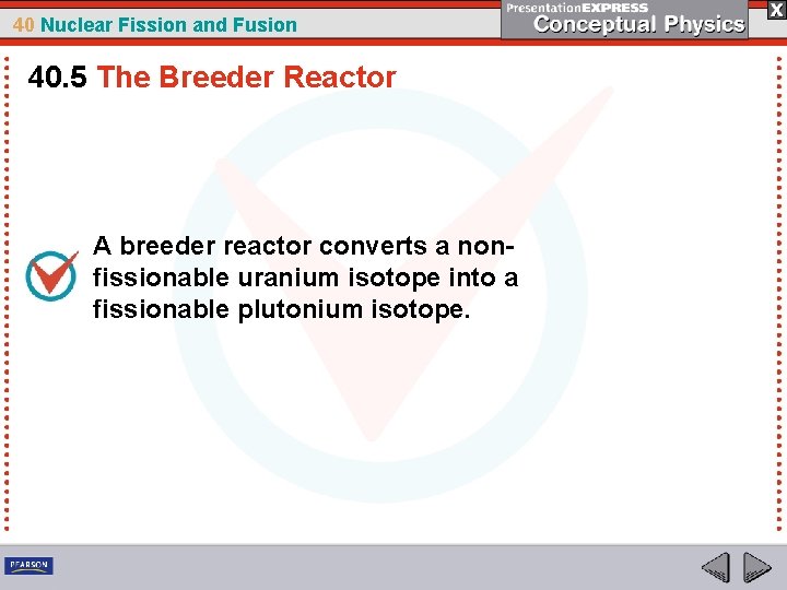 40 Nuclear Fission and Fusion 40. 5 The Breeder Reactor A breeder reactor converts