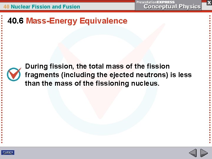 40 Nuclear Fission and Fusion 40. 6 Mass-Energy Equivalence During fission, the total mass