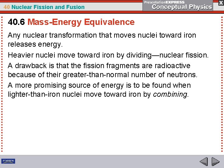 40 Nuclear Fission and Fusion 40. 6 Mass-Energy Equivalence Any nuclear transformation that moves