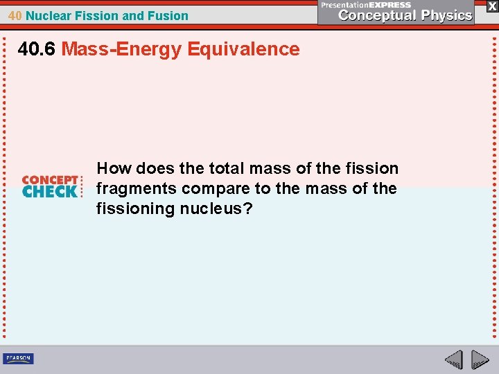 40 Nuclear Fission and Fusion 40. 6 Mass-Energy Equivalence How does the total mass