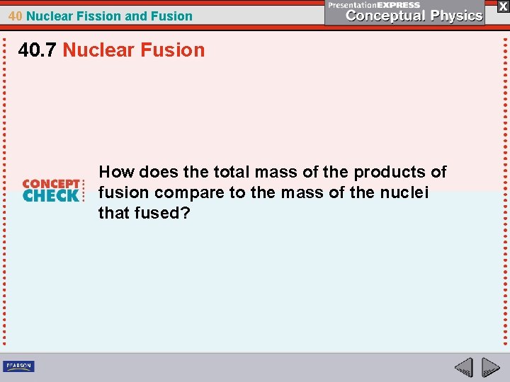 40 Nuclear Fission and Fusion 40. 7 Nuclear Fusion How does the total mass