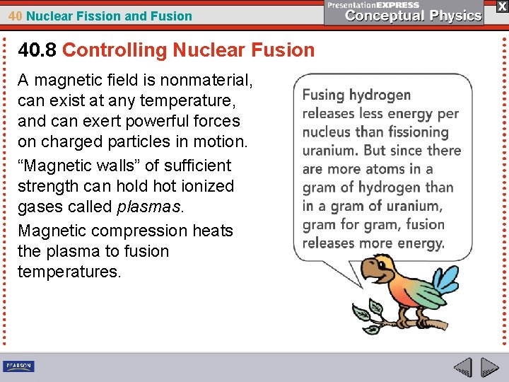 40 Nuclear Fission and Fusion 40. 8 Controlling Nuclear Fusion A magnetic field is