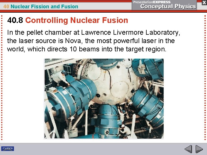 40 Nuclear Fission and Fusion 40. 8 Controlling Nuclear Fusion In the pellet chamber