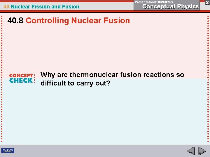 40 Nuclear Fission and Fusion 40. 8 Controlling Nuclear Fusion Why are thermonuclear fusion