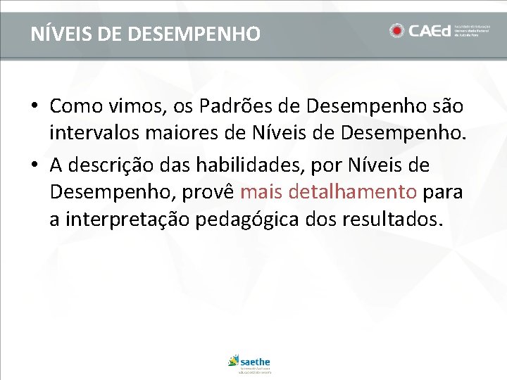 NÍVEIS DE DESEMPENHO • Como vimos, os Padrões de Desempenho são intervalos maiores de