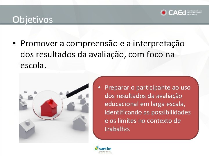 Objetivos • Promover a compreensão e a interpretação dos resultados da avaliação, com foco