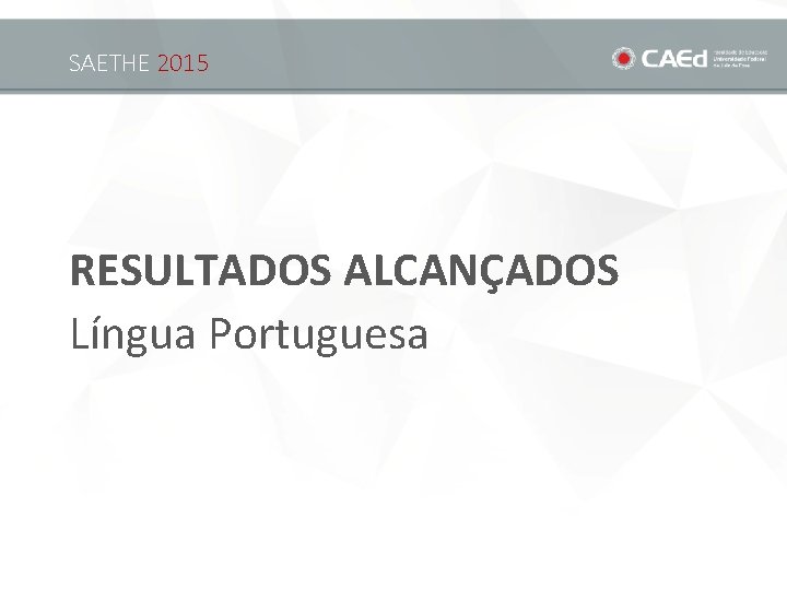 SAETHE 2015 RESULTADOS ALCANÇADOS Língua Portuguesa 