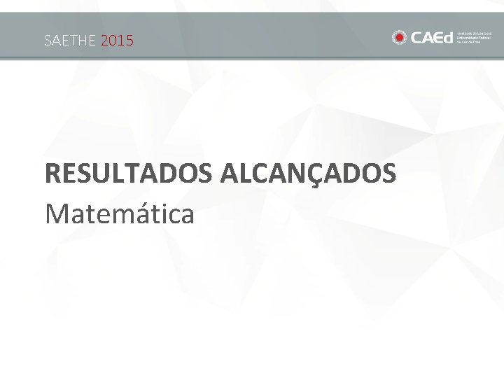 SAETHE 2015 RESULTADOS ALCANÇADOS Matemática 