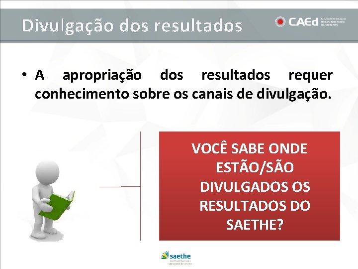 Divulgação dos resultados • A apropriação dos resultados requer conhecimento sobre os canais de