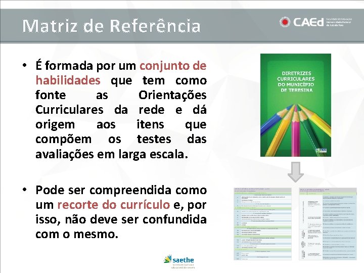 Matriz de Referência • É formada por um conjunto de habilidades que tem como