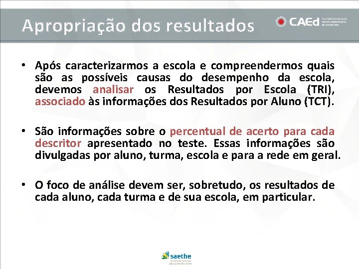 Apropriação dos resultados • Após caracterizarmos a escola e compreendermos quais são as possíveis