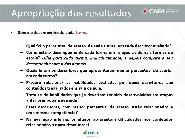 Apropriação dos resultados • Sobre o desempenho de cada turma: – Qual foi o