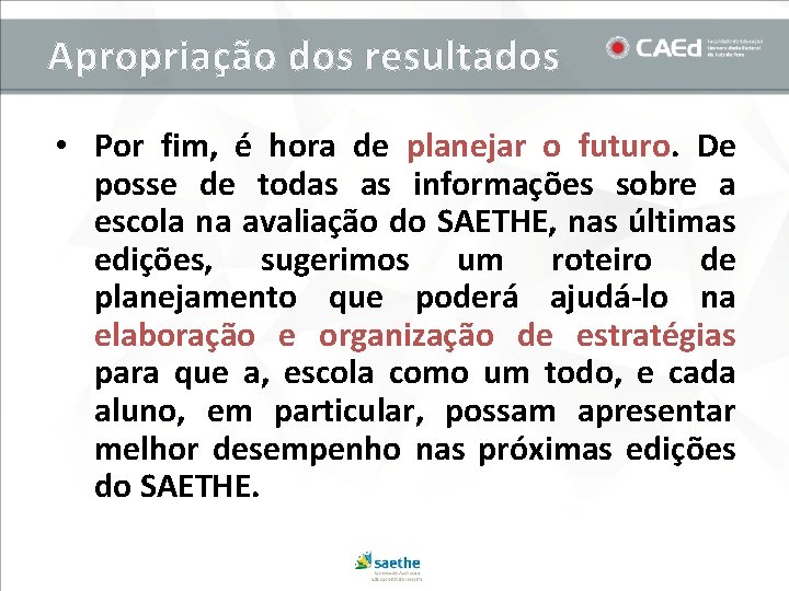 Apropriação dos resultados • Por fim, é hora de planejar o futuro. De posse