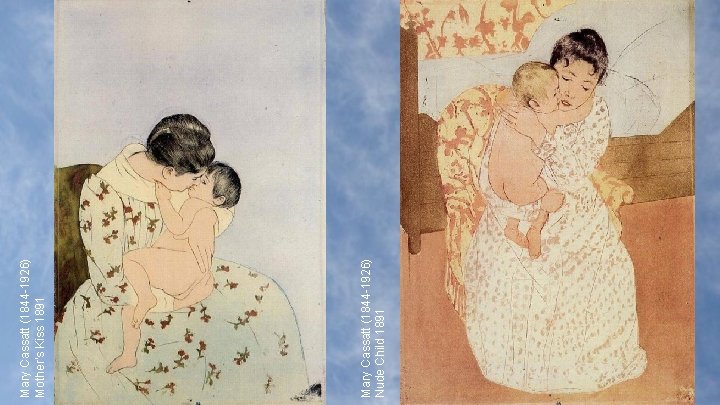 Mary Cassatt (1844 -1926) Nude Child 1891 Mary Cassatt (1844 -1926) Mother's Kiss 1891