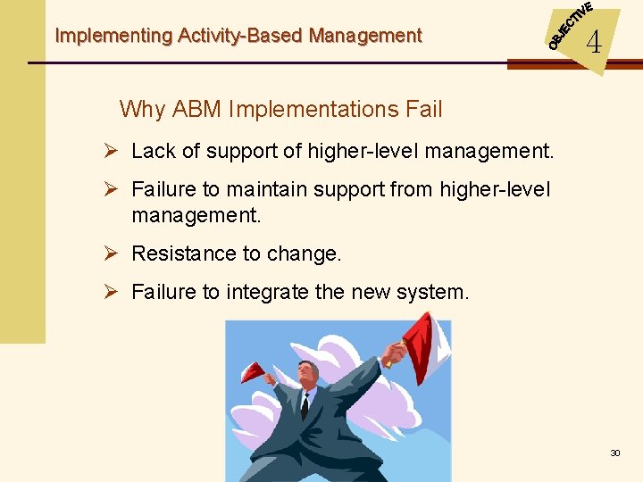 Implementing Activity-Based Management 4 Why ABM Implementations Fail Ø Lack of support of higher-level