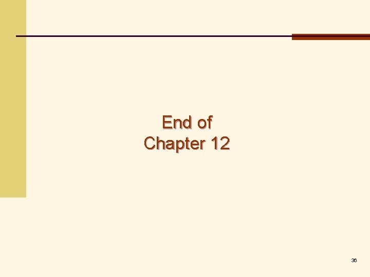 End of Chapter 12 36 