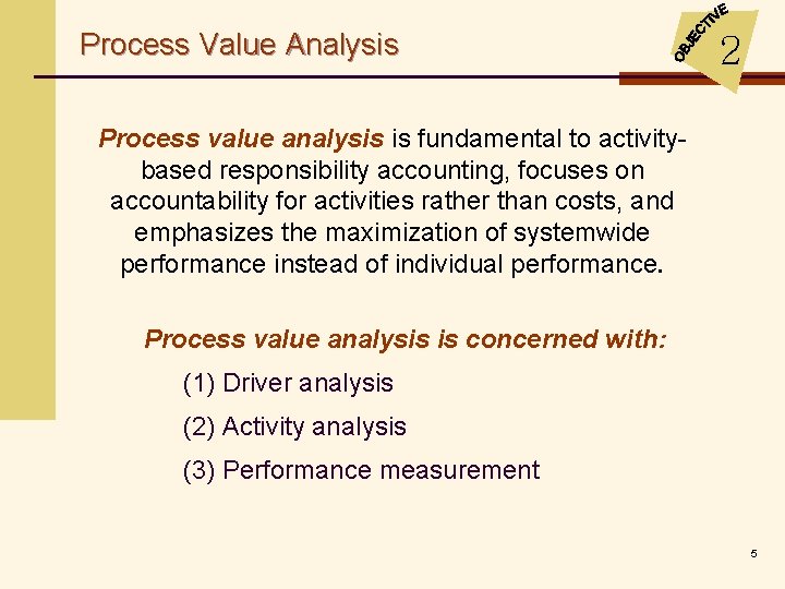 Process Value Analysis 2 Process value analysis is fundamental to activitybased responsibility accounting, focuses