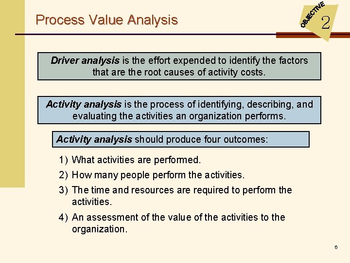 Process Value Analysis 2 Driver analysis is the effort expended to identify the factors