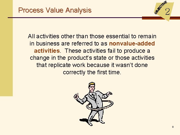 Process Value Analysis 2 All activities other than those essential to remain in business