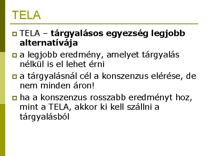 TELA – tárgyalásos egyezség legjobb alternatívája p a legjobb eredmény, amelyet tárgyalás nélkül is