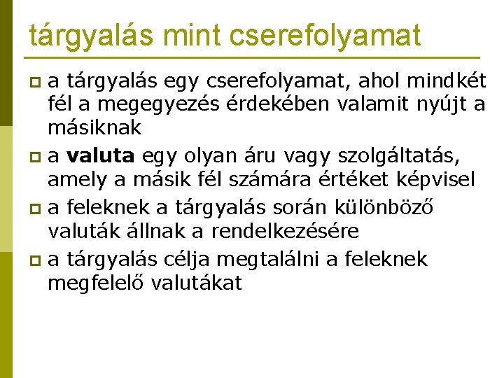 tárgyalás mint cserefolyamat a tárgyalás egy cserefolyamat, ahol mindkét fél a megegyezés érdekében valamit