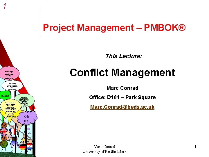 1 Project Management – PMBOK® This Lecture: Conflict Management Good communication management is crucial