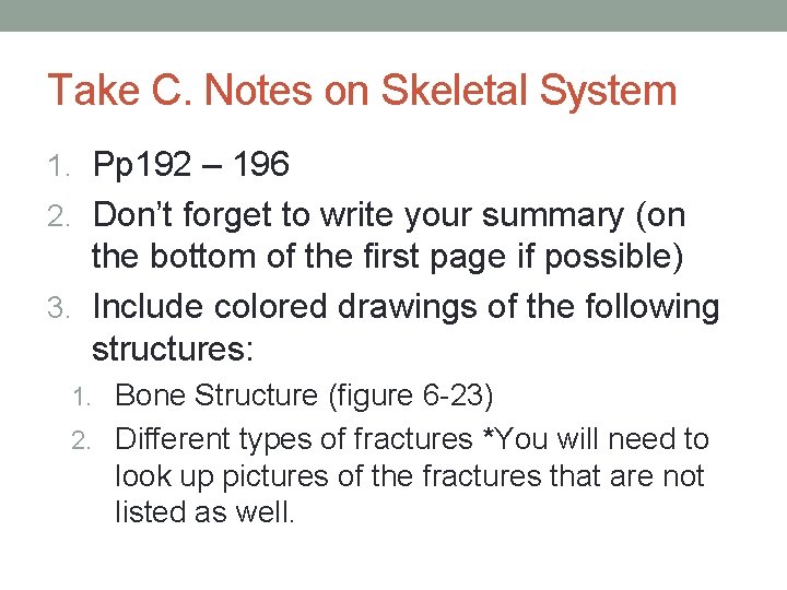 Take C. Notes on Skeletal System 1. Pp 192 – 196 2. Don’t forget