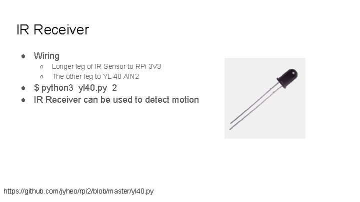 IR Receiver ● Wiring ○ ○ Longer leg of IR Sensor to RPi 3