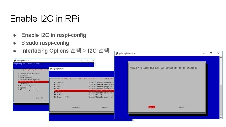 Enable I 2 C in RPi ● Enable I 2 C in raspi-config ●