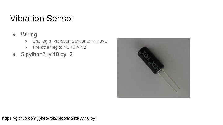 Vibration Sensor ● Wiring ○ ○ One leg of Vibration Sensor to RPi 3