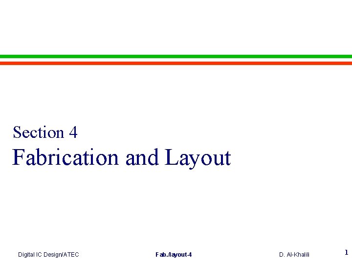 Section 4 Fabrication and Layout Digital IC Design/ATEC Fab. /layout-4 D. Al-Khalili 1 